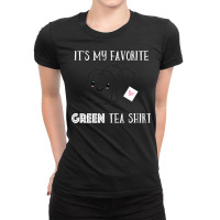 Funny Tea Quote Humorous Tea Pun Saying Green Tea Lovers T Shirt Ladies Fitted T-shirt | Artistshot