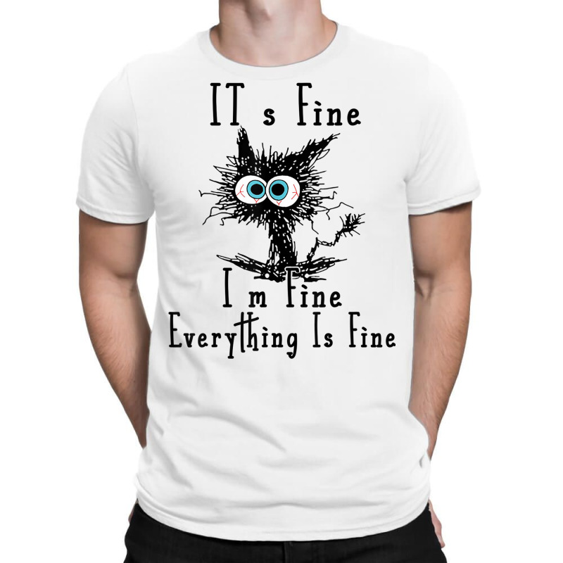 It's Fine I'm Fine Everything Is Fine Funny Cat Fathers Day T-shirt | Artistshot