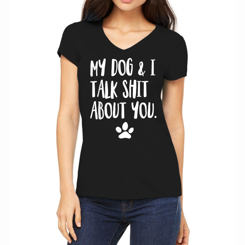 My Dog And I Talk Shit About You Funny Offensive Dog T Shirt Women's V-Neck T-Shirt by kogmor58594 | Artistshot