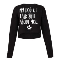 My Dog And I Talk Shit About You Funny Offensive Dog T Shirt Cropped Sweater | Artistshot