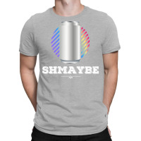 Shmaybe. T-shirt | Artistshot