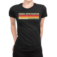 Fraud Investigator Funny Job Title Birthday Worker Idea T Shirt Ladies Fitted T-shirt | Artistshot