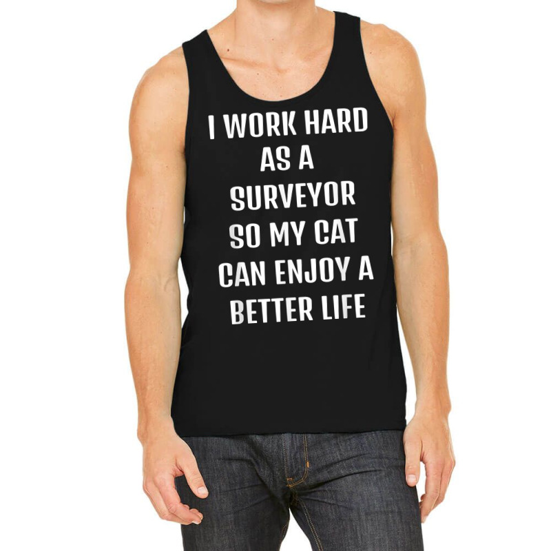 I Worked Hard As A Surveyor For My Cats Lifestyle T Shirt Tank Top by xq8pjbeamer | Artistshot