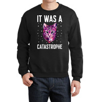 It Was A Catastrophe Cat Lover Dad Jokes Kitten Punchline T Shirt Crewneck Sweatshirt | Artistshot