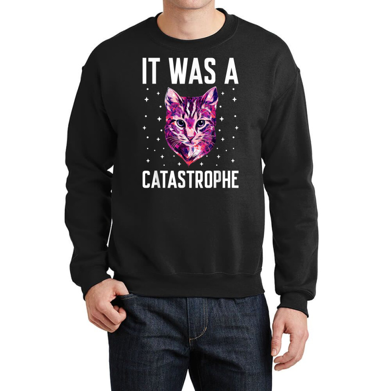 It Was A Catastrophe Cat Lover Dad Jokes Kitten Punchline T Shirt Crewneck Sweatshirt by kylrahal8pot | Artistshot