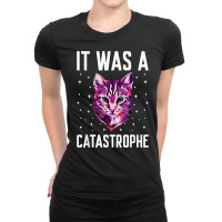 It Was A Catastrophe Cat Lover Dad Jokes Kitten Punchline T Shirt Ladies Fitted T-shirt | Artistshot