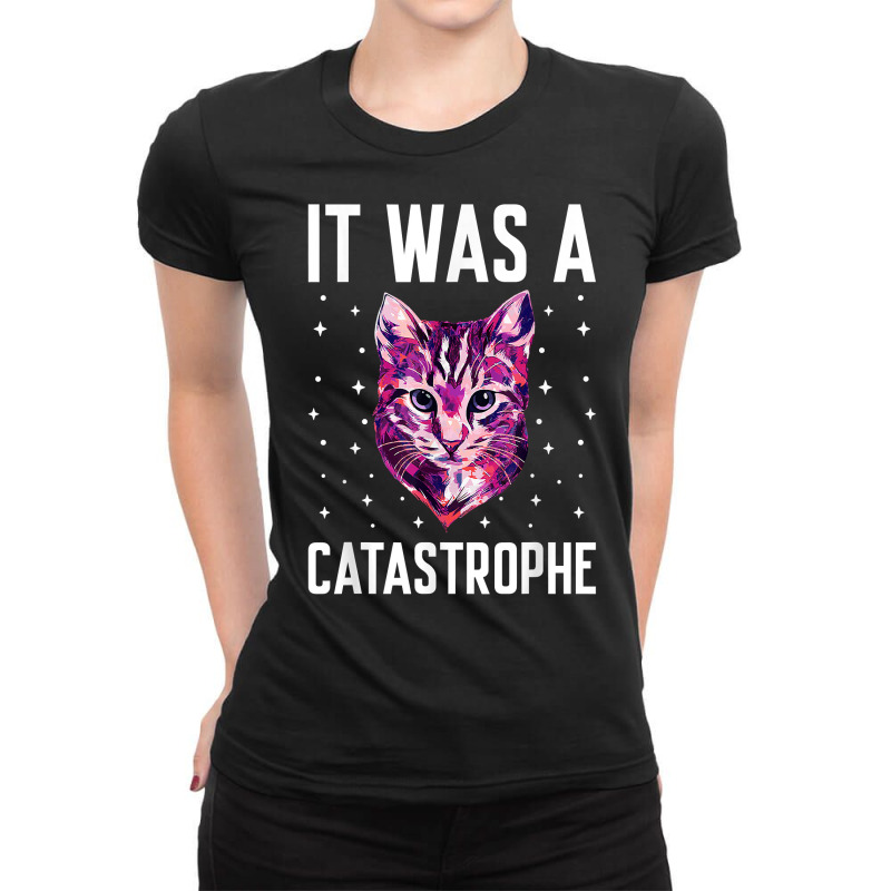 It Was A Catastrophe Cat Lover Dad Jokes Kitten Punchline T Shirt Ladies Fitted T-Shirt by kylrahal8pot | Artistshot