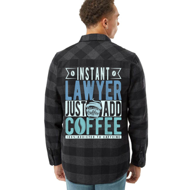 Instant Lawyer Just Add Coffee T Shirt Flannel Shirt by nilda1pr4klauer | Artistshot