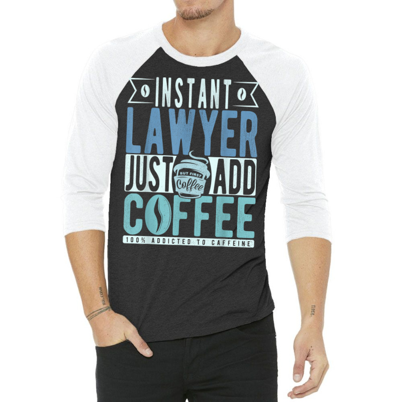 Instant Lawyer Just Add Coffee T Shirt 3/4 Sleeve Shirt by nilda1pr4klauer | Artistshot