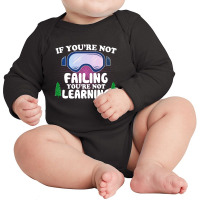 If You're Not Failing You're Not Learning  For Dark Long Sleeve Baby Bodysuit | Artistshot