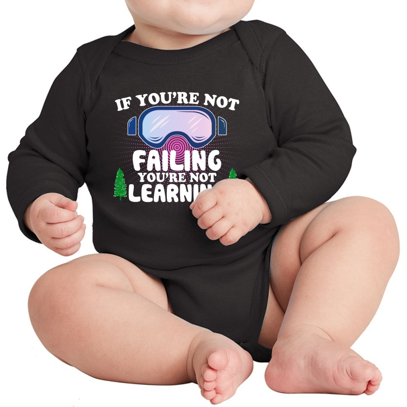 If You're Not Failing You're Not Learning  For Dark Long Sleeve Baby Bodysuit | Artistshot