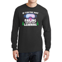 If You're Not Failing You're Not Learning  For Dark Long Sleeve Shirts | Artistshot