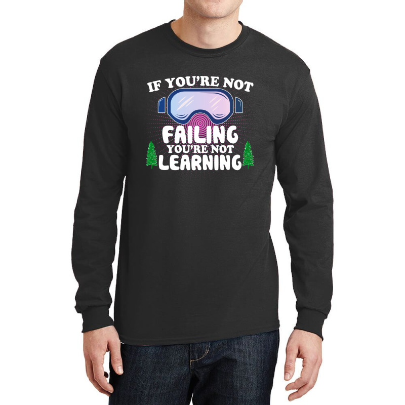 If You're Not Failing You're Not Learning  For Dark Long Sleeve Shirts | Artistshot