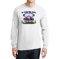 If You're Not Failing You're Not Learning For Light Long Sleeve Shirts | Artistshot