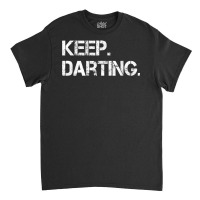 Keep Darting Dart Player Darts Dartboard Triple 20 Darter T Shirt Classic T-shirt | Artistshot