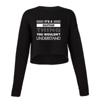 It's A Guitar Thing You Wouldn't Understand Cropped Sweater | Artistshot