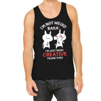 Japan Anime I'm Not Weird I'm Just More Creative Than You Tank Top | Artistshot