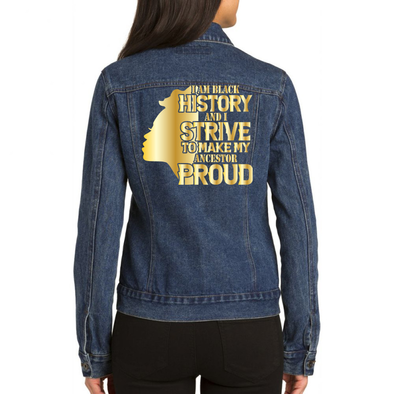 I'm History And I Strive To Make My Ancestor Proud Pullover Hoodie Ladies Denim Jacket by TeaMenShop | Artistshot