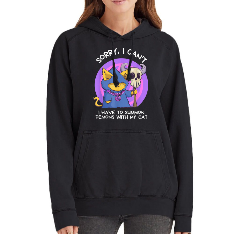 Sorry I Can't I Have To Summon Demons With My Cat Vintage Hoodie | Artistshot