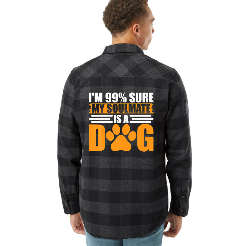 I'm 99% Sure My Soulmate Is A Dog Flannel Shirt by fasolaywes | Artistshot