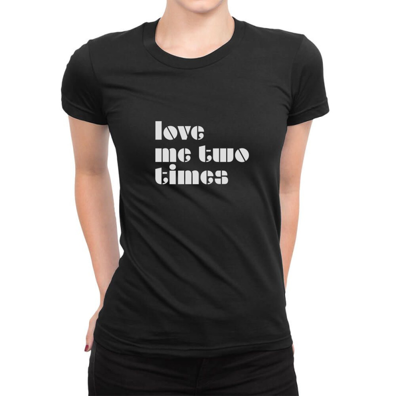 Love Me Two Times Ladies Fitted T-Shirt by JenniferJones | Artistshot