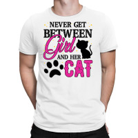 Never Get Between Girl And Her Cat For Light T-shirt | Artistshot