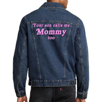 Your Son Calls Me Mommy Too Men Denim Jacket | Artistshot