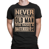 Mens Old Man Raised Bartender Fathers Tshirt T-shirt | Artistshot