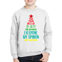 This Year Instead Of Gifts I M Giving Everyone My Opinion Youth Sweatshirt | Artistshot