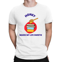 Honey Makes My Live Sweetie T-shirt | Artistshot