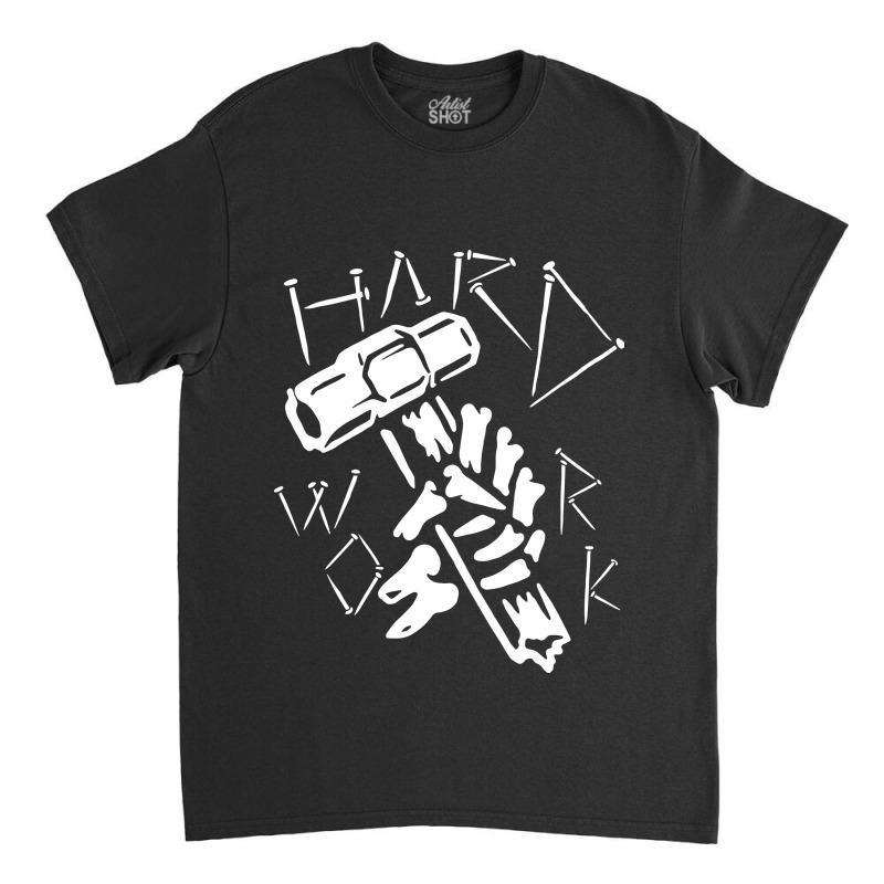 Hard Work Classic T-shirt | Artistshot