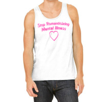 Stop Romanticizing Mental Illness Tank Top | Artistshot