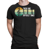 These Are Difficult Times Music Lover Musician T-shirt | Artistshot