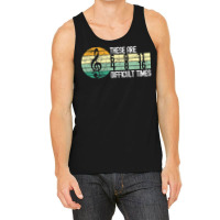 These Are Difficult Times Music Lover Musician Tank Top | Artistshot