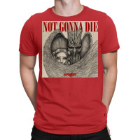 Not Gonna Die T-shirt | Artistshot