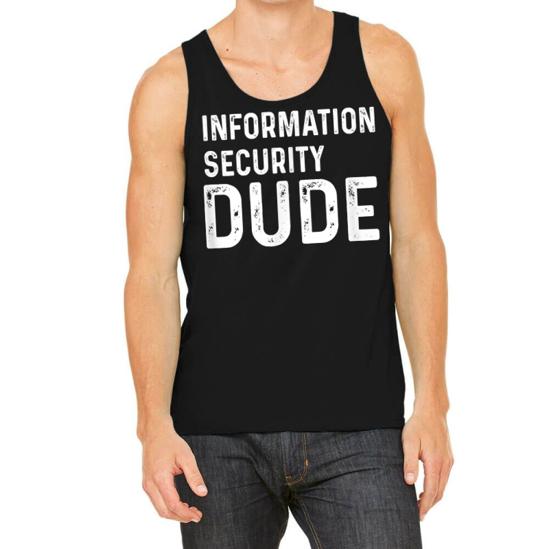 Information Security Dude Distressed Info Sec T Shirt Tank Top by anselmpru9bt | Artistshot