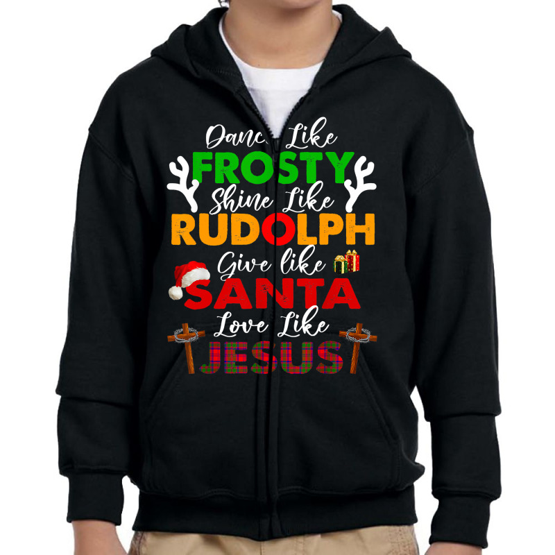 Dance Like Frosty Shine Rudolph Give Santa Love Jesus Xmas T Shirt Youth Zipper Hoodie by adam.troare | Artistshot