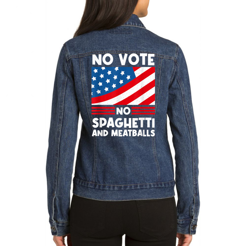 No Vote No Spaghetti And Meatballs Funny Election Humor T Shirt Ladies Denim Jacket by kylrahal8pot | Artistshot