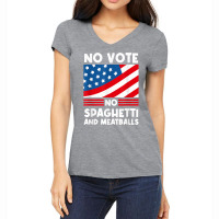 No Vote No Spaghetti And Meatballs Funny Election Humor T Shirt Women's V-neck T-shirt | Artistshot