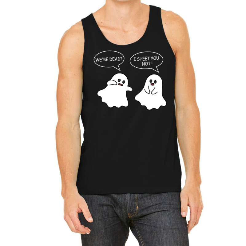 We Re Dead I Sheet You Not Funny Halloween Sayings Ghosts Tank Top by Siem90 | Artistshot