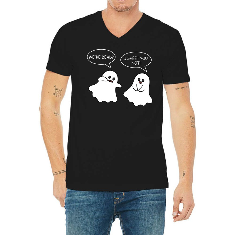 We Re Dead I Sheet You Not Funny Halloween Sayings Ghosts V-Neck Tee by Siem90 | Artistshot