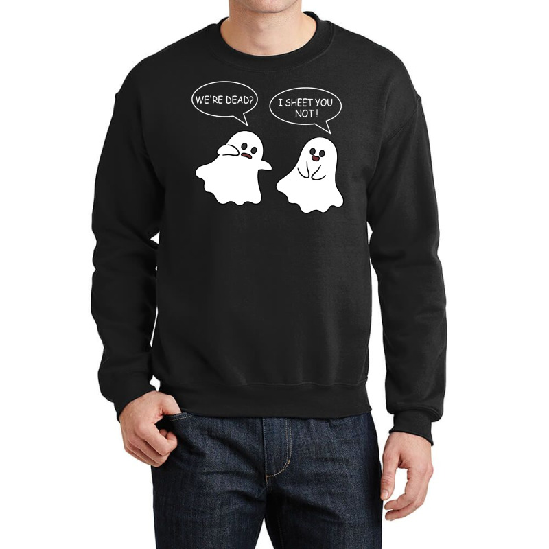 We Re Dead I Sheet You Not Funny Halloween Sayings Ghosts Crewneck Sweatshirt by Siem90 | Artistshot