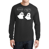 We Re Dead I Sheet You Not Funny Halloween Sayings Ghosts Long Sleeve Shirts | Artistshot