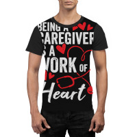 Being A Caregiver Is A Work Of Heart Graphic T-shirt | Artistshot