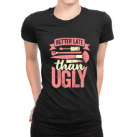 Better Late Than Ugly Esthetician Cosmetician Gift Ladies Fitted T-shirt | Artistshot