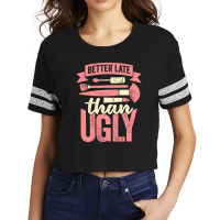 Better Late Than Ugly Esthetician Cosmetician Gift Scorecard Crop Tee | Artistshot