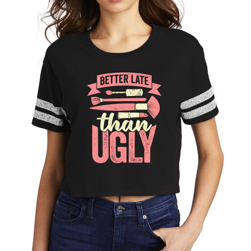 Better Late Than Ugly Esthetician Cosmetician Gift Scorecard Crop Tee | Artistshot