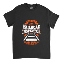 Funny Track Railroad Inspector Gift Classic T-shirt | Artistshot