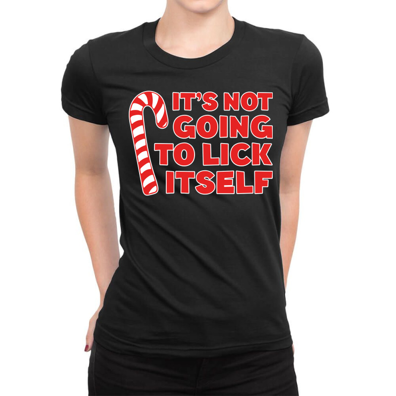 It's Not Going To Lick Itself Sweatshirt Christmas Shirt Sweatshirt Ladies Fitted T-Shirt by dennh | Artistshot