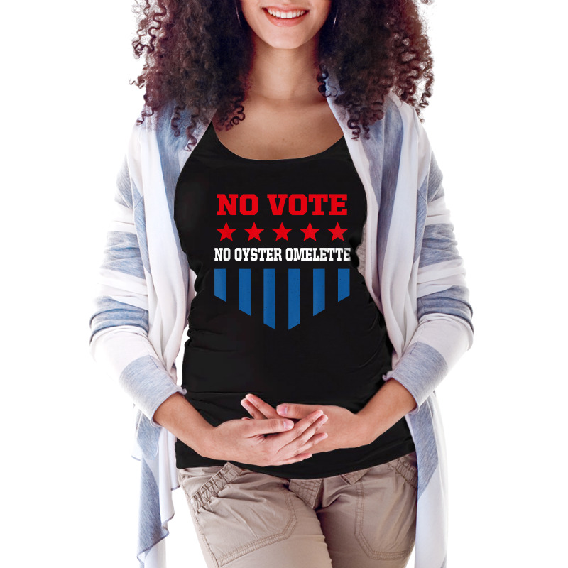 No Vote No Oyster Omelette Funny Election Humor Voting T Shirt Maternity Scoop Neck T-shirt by noelenedh2mar | Artistshot